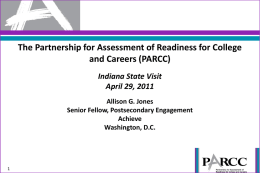 The Partnership for Assessment of Readiness for College and Careers (PARCC) Indiana State Visit April 29, 2011 Allison G.
