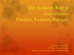 The Auditor’s Role in Governance: Emulate, Evaluate, Educate  Lori Cox, CIA, CGAP IIA Tucson Chapter President Director – Internal Audit, Pima Community College.