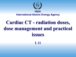 IAEA International Atomic Energy Agency  Cardiac CT - radiation doses, dose management and practical issues L 11