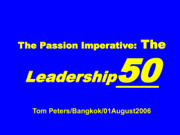 The Passion Imperative:  The  Leadership  Tom Peters/Bangkok/01August2006 The Basic Premise. 1. Leadership Is a … Mutual Discovery Process.