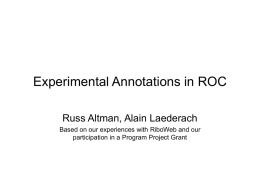Experimental Annotations in ROC Russ Altman, Alain Laederach Based on our experiences with RiboWeb and our participation in a Program Project Grant.