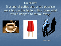 Do NOW: If a cup of coffee and a red popsicle were left on the table in this room what would happen to.