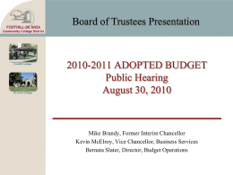 Board of Trustees Presentation  2010-2011 ADOPTED BUDGET Public Hearing August 30, 2010  Mike Brandy, Former Interim Chancellor Kevin McElroy, Vice Chancellor, Business Services Bernata Slater, Director,