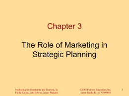 Chapter 3 The Role of Marketing in Strategic Planning  Marketing for Hospitality and Tourism, 3e Philip Kotler, John Bowen, James Makens  ©2003 Pearson Education, Inc. Upper.