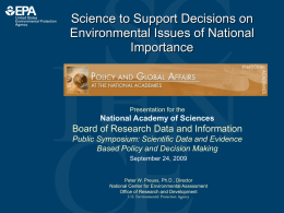 Science to Support Decisions on Environmental Issues of National Importance  Presentation for the  National Academy of Sciences  Board of Research Data and Information Public Symposium: Scientific.