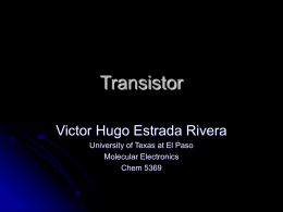 Transistor Victor Hugo Estrada Rivera University of Texas at El Paso Molecular Electronics Chem 5369