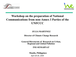 Workshop on the preparation of National Communications from non-Annex I Parties of the UNFCCC JULIA MARTINEZ Director of Climate Change Research General Directorate of Research.