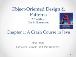 Object-Oriented Design & Patterns 2nd edition Cay S. Horstmann  Chapter 1: A Crash Course in Java CPSC 2100 Software Design and Development.