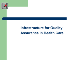 Infrastructure for Quality Assurance in Health Care Quality Assurance Universe – Big including small Small  Concepts  Methods  Application  Effectiveness  Efficiency  Criteria for good.