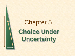 Chapter 5 Choice Under Uncertainty Topics to be Discussed   Describing Risk    Preferences Toward Risk    Reducing Risk    The Demand for Risky Assets  Chapter 5  Slide 2