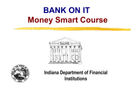 BANK ON IT Money Smart Course  Indiana Department of Financial Institutions Copyright, 1996 © Dale Carnegie & Associates, Inc.