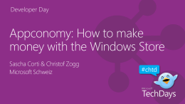 Developer Day  Appconomy: How to make money with the Windows Store Sascha Corti & Christof Zogg Microsoft Schweiz  #chtd.
