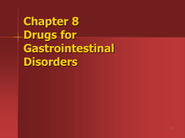Chapter 8 Drugs for Gastrointestinal Disorders Gastrointestinal (GI) Disorders       Peptic ulcer disease Gastroesophageal reflux disease Diarrhea Constipation Intestinal gas.