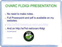 OVARC FLDIGI PRESENTATION    No need to make notes. Full Powerpoint and pdf is available on my websites:    http://w7hd.homelinux.net/ovarc-fldigi    And on http://w7hd.net/ovarc-fldigi    The OVARC Aardvark    2015-08-15 edition.