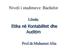 Niveli i studimeve: Bachelor Lënda:  Etika në Kontabilitet dhe Auditim Prof.dr.Muhamet Aliu Ligjeratë  Etika dhe Profesionalizmi Kontabël dhe Auditues  Prof.dr.M.Aliu.