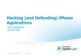 Hacking (and Defending) iPhone Applications Kevin Stadmeyer Garrett Held  COPYRIGHT TRUSTWAVE 2011  CONFIDENTIAL Who Are We? Garrett Held and Kevin Stadmeyer ›Managing Consultants with Trustwave SpiderLabs ›Have performed.