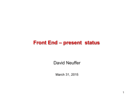 Front End – present status  David Neuffer March 31, 2015 Outline  Front End for Muon Collider/ Neutrino Factory  Baseline for MAP  • 8