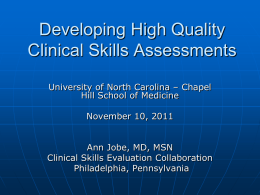 Developing High Quality Clinical Skills Assessments University of North Carolina – Chapel Hill School of Medicine November 10, 2011  Ann Jobe, MD, MSN Clinical Skills Evaluation.