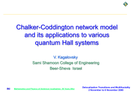 Chalker-Coddington network model and its applications to various quantum Hall systems V. Kagalovsky Sami Shamoon College of Engineering Beer-Sheva Israel  INI  Mathematics and Physics of Anderson localization: