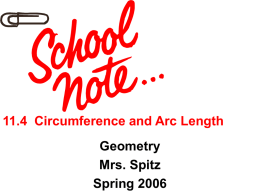 11.4 Circumference and Arc Length Geometry Mrs. Spitz Spring 2006 Objectives/Assignment • Find the circumference of a circle and the length of a circular arc. •
