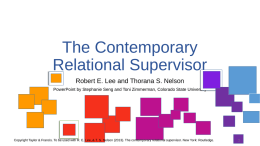 The Contemporary Relational Supervisor Robert E. Lee and Thorana S. Nelson PowerPoint by Stephanie Seng and Toni Zimmerman, Colorado State University  Copyright Taylor &