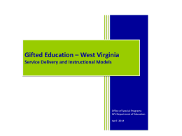 Gifted Education – West Virginia Service Delivery and Instructional Models  Office of Special Programs WV Department of Education April 2014