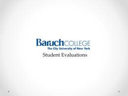 Student Evaluations Introduction: • Conducted: Qualtrics Survey Fall 2011 o o o o  Sample Size: 642 FT Tenured: 158, FT Untenured: 59 Adjunct: 190 Students: 218  Purpose: Gain constructive feedback.