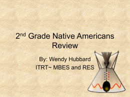 2nd Grade Native Americans Review By: Wendy Hubbard ITRT~ MBES and RES Regions  Plain The ___________________ region is in the middle part of the United States.