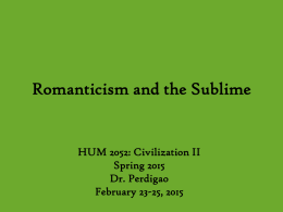Romanticism and the Sublime  HUM 2052: Civilization II Spring 2015 Dr. Perdigao February 23-25, 2015