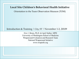 Local Site Children’s Behavioral Health Initiative Orientation to the Team Observation Measure (TOM)  Introduction & Training | City, ST | November 1-2,