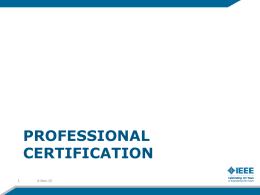 PROFESSIONAL CERTIFICATION 6-Nov-15 What Is Professional Certification?   A voluntary process through which an individual documents their command of a body of knowledge (BOK)    Formal process to.