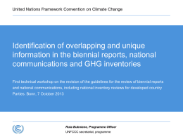 Identification of overlapping and unique information in the biennial reports, national communications and GHG inventories First technical workshop on the revision of the.