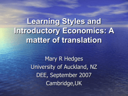 Learning Styles and Introductory Economics: A matter of translation Mary R Hedges University of Auckland, NZ DEE, September 2007 Cambridge,UK.
