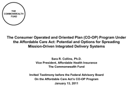 THE COMMONWEALTH FUND  The Consumer Operated and Oriented Plan (CO-OP) Program Under the Affordable Care Act: Potential and Options for Spreading Mission-Driven Integrated Delivery Systems  Sara.