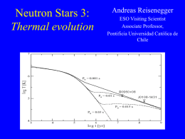 Neutron Stars 3: Thermal evolution  Andreas Reisenegger ESO Visiting Scientist Associate Professor, Pontificia Universidad Católica de Chile.