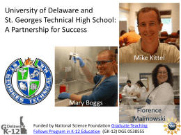 University of Delaware and St. Georges Technical High School: A Partnership for Success  Mike Kittel  Mary Boggs Florence Malinowski Funded by National Science Foundation Graduate Teaching Fellows Program.