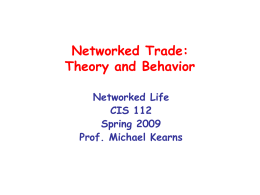 Networked Trade: Theory and Behavior Networked Life CIS 112 Spring 2009 Prof. Michael Kearns strategic games  trade economies  Nash equilibrium  price equilibrium  networked games  networked trade  behavior  behavior.