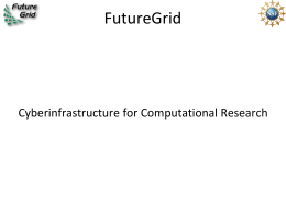 FutureGrid  Cyberinfrastructure for Computational Research FutureGrid Goals      An environment that can be used for middleware developers to develop and test middleware An environment that.