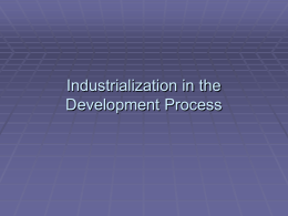 Industrialization in the Development Process The Development Stage   Developing countries characterized by a high        degree of subsistence production Agricultural sector is paramount and.