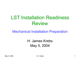 LST Installation Readiness Review Mechanical Installation Preparation H. James Krebs May 5, 2004 May 5, 2004  H.J.