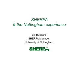SHERPA & the Nottingham experience Bill Hubbard SHERPA Manager University of Nottingham Background      SHERPA Nottingham Current state of play Where we are going   High principals to practicalities.