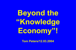 Beyond the “Knowledge Economy”! Tom Peters/12.03.2004 Re-imagine! Not Your Father’s World I. m h W = 2X I (460 terabytes)