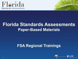 Florida Standards Assessments Paper-Based Materials  FSA Regional Trainings Carriers  United Parcel Service (UPS) will deliver: • • •  Initial test material shipments to smaller districts All additional.