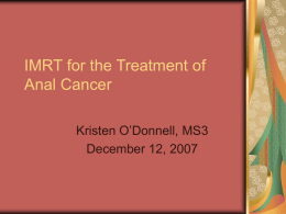 IMRT for the Treatment of Anal Cancer Kristen O’Donnell, MS3 December 12, 2007