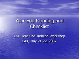 Year-End Planning and Checklist CSU Year-End Training Workshop LAX, May 21-22, 2007 AGENDA • Background • Preparing and Planning • Year-End Checklist and Timeline – Includes RMP.