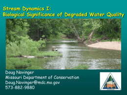 Stream Dynamics I: Biological Significance of Degraded Water Quality  Doug Novinger Missouri Department of Conservation Doug.Novinger@mdc.mo.gov 573-882-9880
