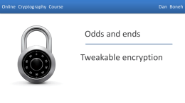 Online Cryptography Course  Dan Boneh  Odds and ends  Tweakable encryption  Dan Boneh Disk encryption: no expansion Sectors on disk are fixed size (e.g.