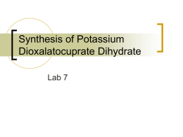 Synthesis of Potassium Dioxalatocuprate Dihydrate Lab 7 Purpose This lab will help further your understanding of stoichiometric relationships between reactants and products of chemical reactions.