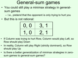 General-sum games • You could still play a minimax strategy in generalsum games – I.e., pretend that the opponent is only trying.