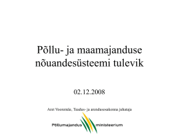 P&otilde;llu- ja maamajanduse n&otilde;uandes&uuml;steemi tulevik 02.12.2008 Aret Voorem&auml;e, Teadus- ja arendusosakonna juhataja T&auml;nane n&otilde;uandes&uuml;steem &bull; &bull; &bull; &bull;  Koordineeriv keskus &ndash; EPKK Maakondlikud n&otilde;uandekeskused (15 + 1) Ca 100 konsulenti Finantseerimine: